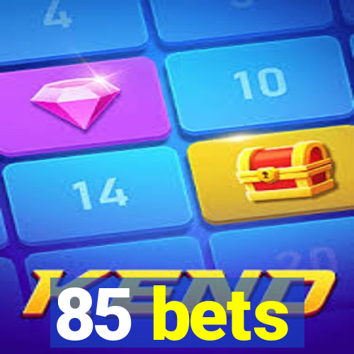 85 bets